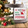 Christmas Bathroom Decorations - Funny Christmas Decor, He Sees You When You're Pooping Bathroom Wooden Sign